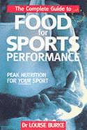 The Complete Guide to Food for Sports Performance: Peak Nutrition for Your Sport - Burke, Louise, Dr., and Burke, Dr Louise