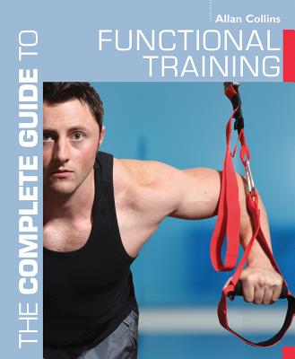 The Complete Guide to Functional Training - Collins, Allan