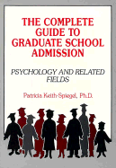 The Complete Guide to Graduate School Admission: Psychology and Related Fields - Keith-Spiegel, Patricia