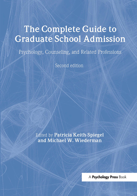 The Complete Guide to Graduate School Admission: Psychology, Counseling, and Related Professions - Keith-Spiegel, Patricia, and Wiederman, Michael W