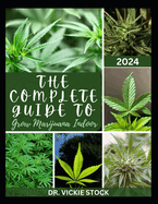 The Complete Guide to Grow Marijuana Indoor: The Comprehensive Steps and Techniques to Grow Weed From Seedling to Harvesting