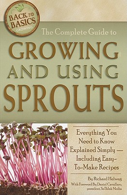 The Complete Guide to Growing and Using Sprouts: Everything You Need to Know Explained Simply - Including Easy-To-Make Recipes - Helweg