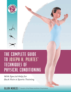 The Complete Guide to Joseph H. Pilates' Techniques of Physical Conditioning: With Special Help for Back Pain and Sports Training