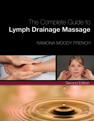 The Complete Guide to Lymph Drainage Massage - French, Ramona