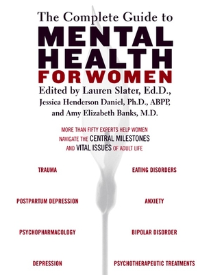 The Complete Guide to Mental Health for Women - Slater, Lauren (Editor), and Banks, Amy (Editor), and Daniel, Jessica Henderson (Editor)
