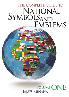 The Complete Guide to National Symbols and Emblems - Minahan, James