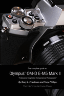 The Complete Guide to Olympus' E-M5 II (B&w Edition)