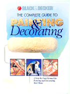 The Complete Guide to Painting and Decorating: A Step-By-Step Manual for Painting and Decorating Your Home