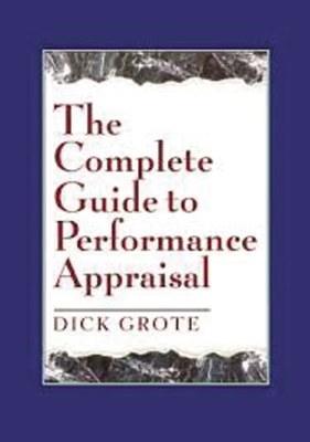 The Complete Guide to Performance Appraisal - Grote, Dick