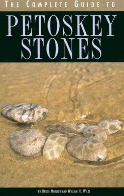 The Complete Guide to Petoskey Stones - Wilde, William H, and Mueller, Bruce