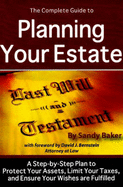 The Complete Guide to Planning Your Estate: A Step-By-Step Plan to Protect Your Assets, Limit Your Taxes, and Ensure Your Wishes Are Fulfilled - Baker, Sandy