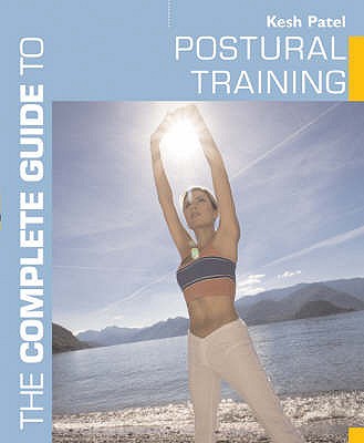 The Complete Guide to Postural Training - Patel, Kesh