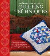 The Complete Guide to Quilting Techniques: Essential Techniques and Step-by-step Projects for Making Beautiful Quilts - Brown, Pauline