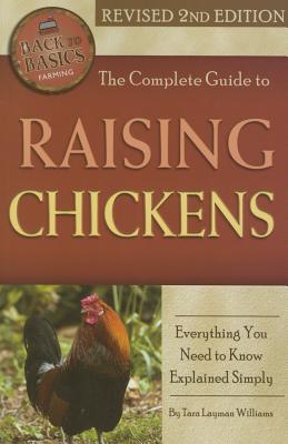 The Complete Guide to Raising Chickens: Everything You Need to Know Explained Simply Revised 2nd Edition - Layman Williams, Tara