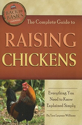 The Complete Guide to Raising Chickens: Everything You Need to Know Explained Simply - Layman Williams, Tara