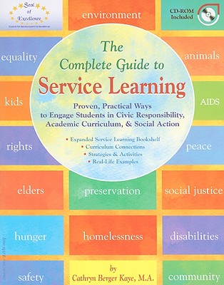 The Complete Guide to Service Learning: Proven, Practical Ways to Engage Students in Civic Responsibility, Academic Curriculum, & Social Action - Kaye, Cathryn Berger