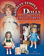 The Complete Guide to Shirley Temple Dolls and Collectibles: Identification & Value Guide