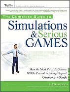 The Complete Guide to Simulations and Serious Games: How the Most Valuable Content Will Be Created in the Age Beyond Gutenberg to Google