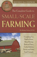 The Complete Guide to Small Scale Farming: Everything You Need to Know about Raising Beef Cattle, Rabbits, Ducks, and Other Small Animals Revised 2nd Edition