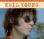 The complete guide to the music of Neil Young