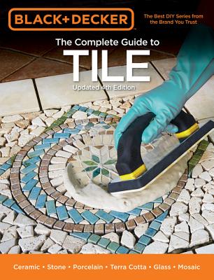The Complete Guide to Tile (Black & Decker) - Springs Press, Editors of Cool