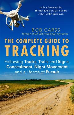 The Complete Guide to Tracking (Third Edition): Following tracks, trails and signs, concealment, night movement and all forms of pursuit - Carss, Bob