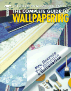 The Complete Guide to Wallpapering: Pro Secrets for Selection & Installation - Groff, David M, and McClintock, Mike (Editor)