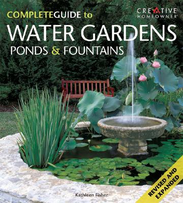 The Complete Guide to Water Gardens, Ponds & Fountains - Fisher, Kathleen