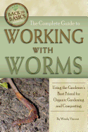 The Complete Guide to Working with Worms: Using the Gardener's Best Friend for Organic Gardening and Composting Revised 2nd Edition