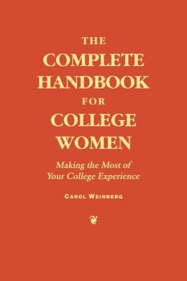 The Complete Handbook for College Women: Making the Most of Your College Experience - Weinberg, Carol