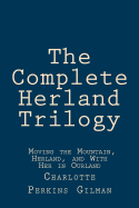 The Complete Herland Trilogy: Moving the Mountain, Herland, and With Her in Ourland