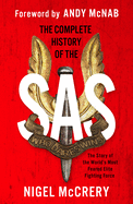 The Complete History of the SAS: The World's Most Feared Elite Fighting Force