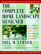 The Complete Home Landscape Designer: Save Time and Money, Prevent Costly Mistakes, and Create the Landscape of Your Dreams. - Lerner, Joel M