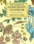 The Complete Homeopathy Handbook: A Guide to Everyday Health Care - Castro, Miranda