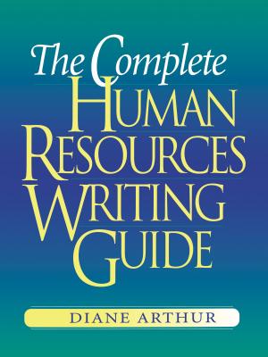 The Complete Human Resources Writing Guide - Arthur, Diane