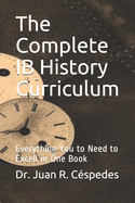 The Complete IB History Curriculum Reference Text: Everything You Need in One Book!