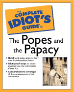 The Complete Idiot's Guide to the Popes and the Papacy