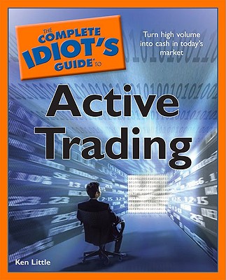The Complete Idiot's Guide to Active Trading - Little, Ken