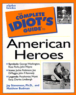 The Complete Idiot's Guide to American Heroes - Stevenson, Jay, PhD., and Budman, Matthew