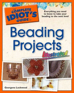 The Complete Idiot's Guide to Beading Projects: Illustrated - Lockwood, Georgene