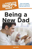The Complete Idiot's Guide to Being a New Dad