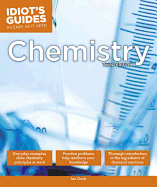 The Complete Idiot's Guide to Chemistry, 3rd Edition: A Easy-To-Follow Formula for Acing Your Chemistry Class