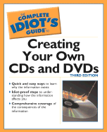 The Complete Idiot's Guide to Creating CDs and DVDs, 3e - Ogletree, Terry W, and Brakke, Todd