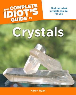 The Complete Idiot's Guide to Crystals - Ryan, Karen