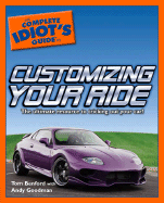 The Complete Idiot's Guide to Customizing Your Ride - Benford, Tom, and Goodman, Andy