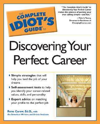 The Complete Idiot's Guide to Discovering Your Perfect Career - Carew, Rene, Ed.D., Ed D (Editor), and American Writers and Artists Institute