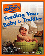 The Complete Idiot's Guide to Feeding Your Baby & Toddler