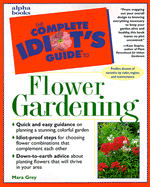 The Complete Idiot's Guide to Flower Gardening - Grey, Mara, and Staples, Kate (Foreword by)