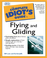The Complete Idiot's Guide to Flying and Gliding - Lane, Bill, and Jaffe, Azriela, and King, Martha (Foreword by), and King, John (Foreword by)