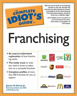 The Complete Idiot's Guide to Franchising - Amos, James H, Jr.